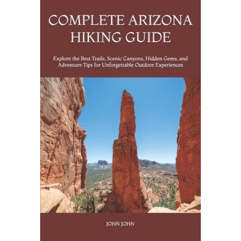 (영문도서)Complete Arizona Hiking Guide: Explore the Best Trails Scenic Canyons Hidden G... Paperback, Independently Published, English, 9798197113443