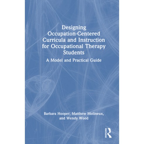 (영문도서)Designing Occupation-Centered Curricula and Instruction for Occupational Therapy... Hardcover, Routledge, English, 9781041064855