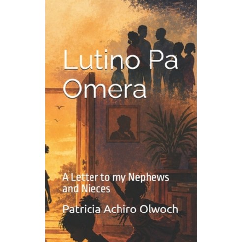 (영문도서)Lutino Pa Omera: Letters to my Nephews and Nieces Paperback, Independently Published, English, 9798259116702