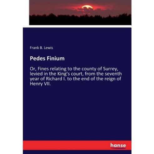 (영문도서)Pedes Finium: Or Fines relating to the county of Surrey levied in the King's c... Paperback, Hansebooks, English, 9783337418366