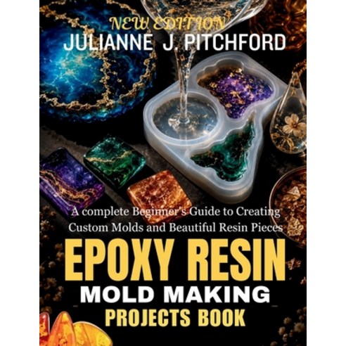 (영문도서)The Epoxy Resin Mold Making Projects Book: A Complete Beginner's Guide to Creati... Paperback, Independently Published, English, 9798197031808