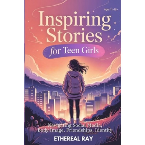 (영문도서)Inspiring Stories for Teen Girls: Navigating Social Media Body Image Friendshi... Paperback, English, 9798298282840, Independently Published