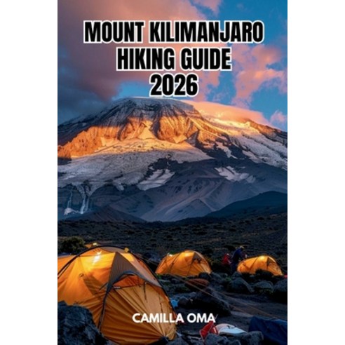 (영문도서)Mount Kilimanjaro Hiking Guide: The Complete Tanzania Trekking Companion Routes ... Paperback, Independently Published, English, 9798185247334