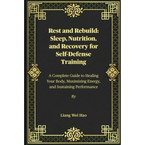 (영문도서)Rest and Rebuild: Sleep Nutrition and Recovery for Self-Defense Training: A Co... Paperback, Independently Published, English, 9798275261202