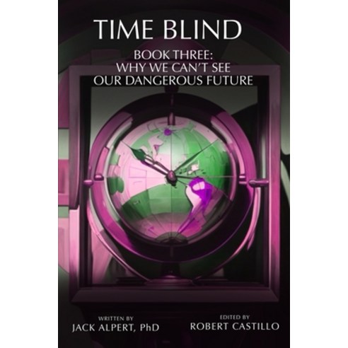 (영문도서)Time Blind Book 3: Why We Can't See Our Dangerous Future Paperback, Independently Published, English, 9798316636341