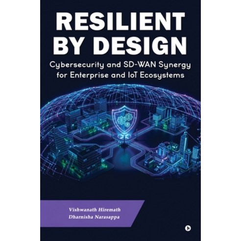 (영문도서)Resilient by Design: Cybersecurity and SD-WAN Synergy for Enterprise and IoT Eco... Paperback, Notion Press, English, 9798903926657
