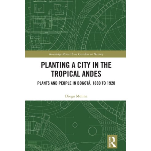(영문도서)Planting a City in the Tropical Andes: Plants and People in Bogotá 1880 to 1920 Paperback, Routledge, English, 9781032076584