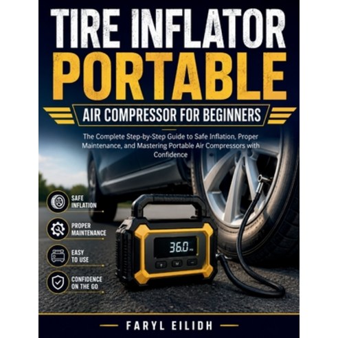 (영문도서)Tire Inflator Portable Air Compressor for Beginners: The Complete Step-by-Step G... Paperback, Independently Published, English, 9798196989025