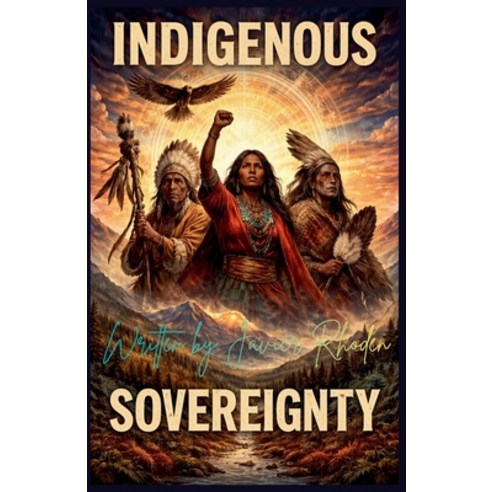 (영문도서)Indigenous Sovereignty: Reclaiming Land Spirit and Power Paperback, Javier Rhoden, English, 9798224180028