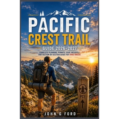 (영문도서)Pacific Crest Trail Guide 2026-2027: Complete Planning Permits Gear Resupply ... Paperback, Independently Published, English, 9798184730417