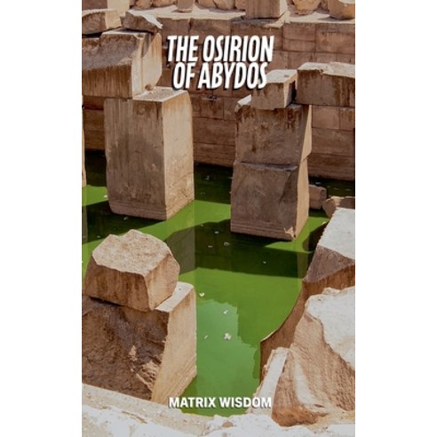 (영문도서)The Osirion of Abydos Paperback, Matrix Wisdom, English, 9798235956353