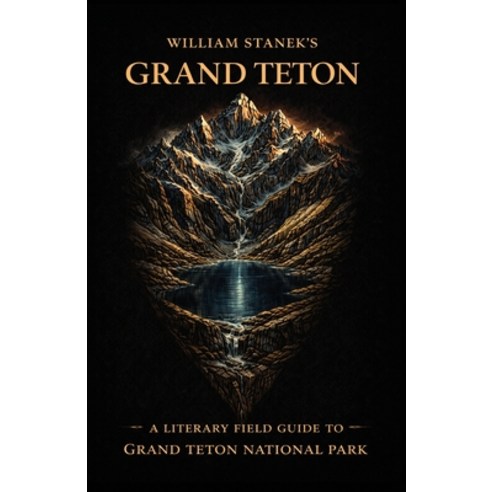 (영문도서)William Stanek's Grand Teton: A Literary Field Guide to Grand Teton National Park Paperback, Our American National Parks..., English, 9781666002225