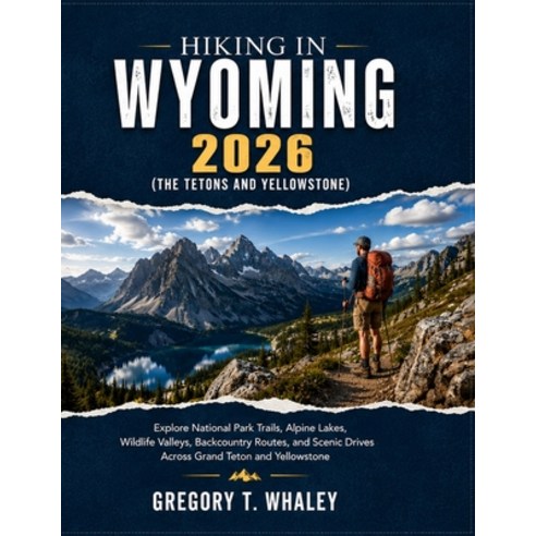 (영문도서)Hiking in Wyoming 2026: Explore National Park Trails Alpine Lakes Wildlife Val... Paperback, Independently Published, English, 9798198041080