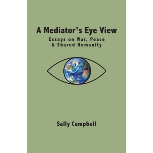 (영문도서)A Mediator's Eye View: Essays on War Peace and Shared Humanity Paperback, FriesenPress, English, 9781038358288
