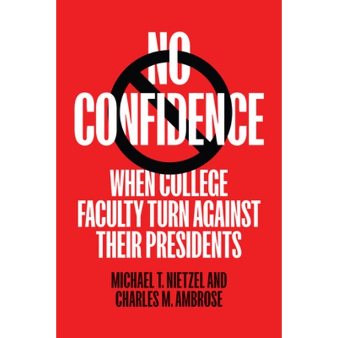 (영문도서)No Confidence: When College Faculty Turn Against Their Presidents Paperback, Johns Hopkins University Press, English, 9781421453569