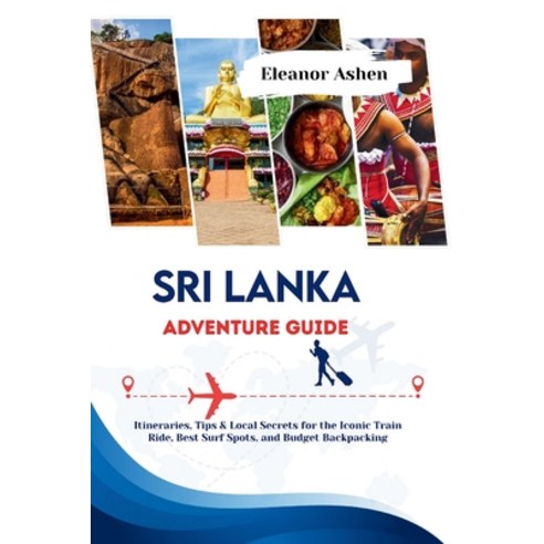 (영문도서)Sri Lanka Adventure Guide: Itineraries Tips & Local Secrets for the Iconic Trai... Paperback, Independently Published, English, 9798271157059