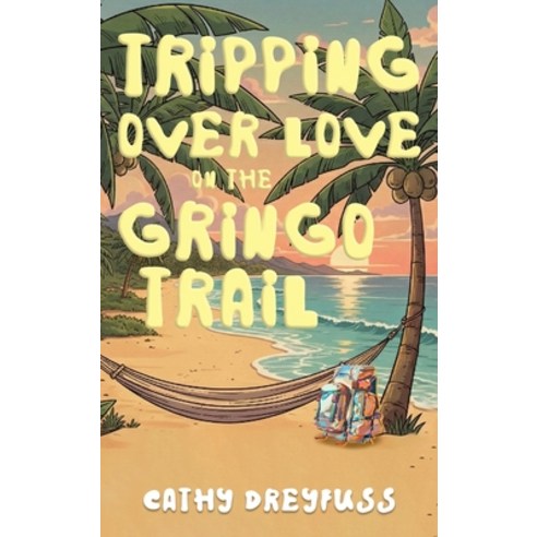 (영문도서)Tripping Over Love on the Gringo Trail Hardcover, Cathy R. Dreyfuss, English, 9798218916404