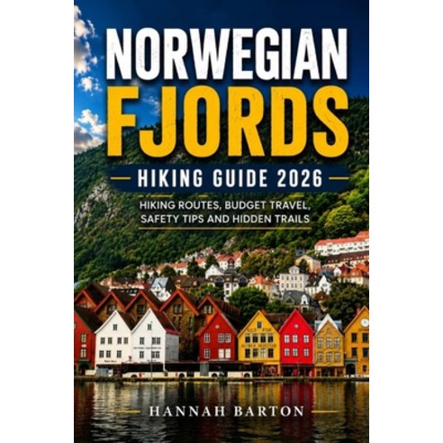 (영문도서)Norwegian Fjords Hiking Guide 2026: Hiking Routes Budget Travel Safety Guide ... Paperback, Independently Published, English, 9798197369888