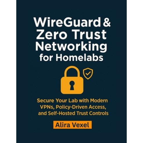 (영문도서)WireGuard & Zero Trust Networking for Homelabs: Secure Your Lab with Modern VPNs... Paperback, Independently Published, English, 9798269938875