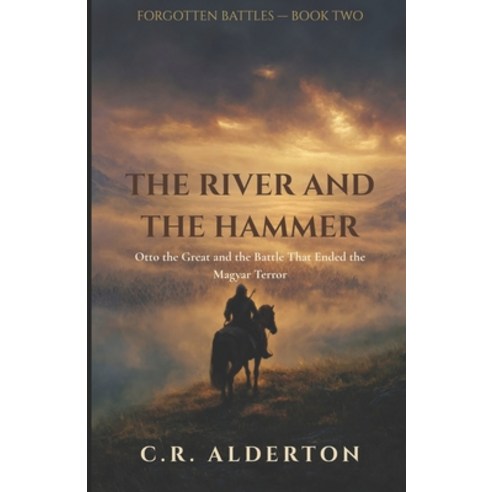 (영문도서)The River and the Hammer: Otto the Great and the Battle That Ended the Magyar Te... Paperback, Independently Published, English, 9798196194795