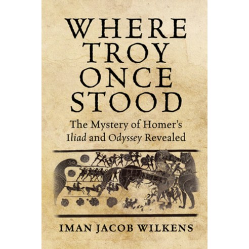 (영문도서)Where Troy Once Stood: The Mystery of Homer's Iliad & Odyssey Revealed Hardcover, Echo Point Books & Media, LLC, English, 9781648375163