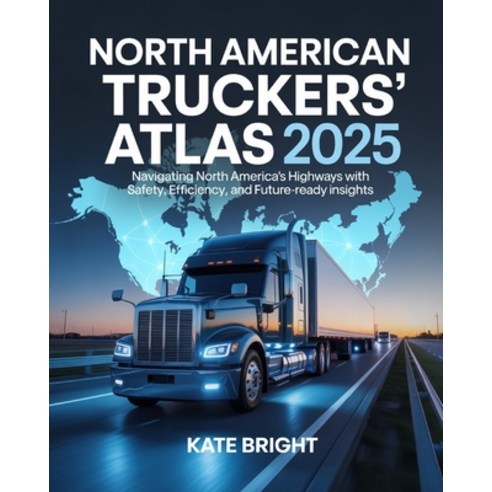 (영문도서)North American Truckers' Atlas 2025: Navigating North America's Highways with Sa... Paperback, Independently Published, English, 9798267774314