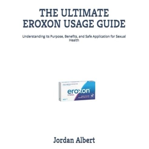 (영문도서)The Ultimate Eroxon Usage Guide: Understanding Its Purpose Benefits and Safe A... Paperback, Independently Published, English, 9798241002792