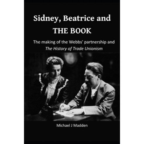 (영문도서)Sidney Beatrice and THE BOOK: The making of the Webbs' partnership and The Hist... Paperback, Independently Published, English, 9798198249073