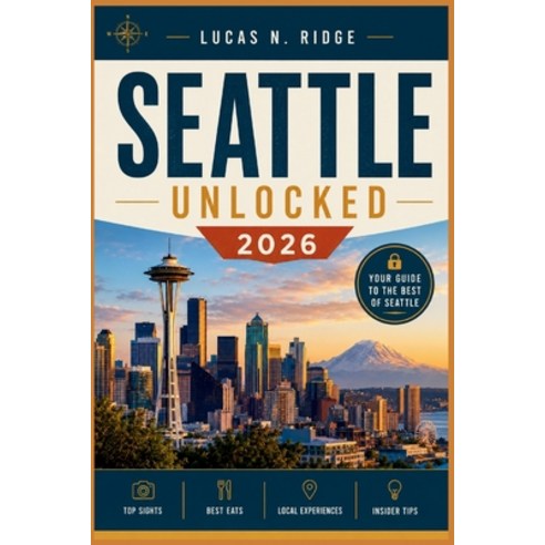 (영문도서)Seattle Unlocked 2026: World Cup Fan Guide to the Emerald City: Matchday Transpo... Paperback, Independently Published, English, 9798199171946