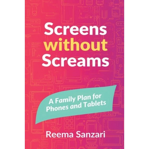 (영문도서)Screens Without Screams: A Family Plan for Phones and Tablets Paperback, Mindful Pages, English, 9789376551200