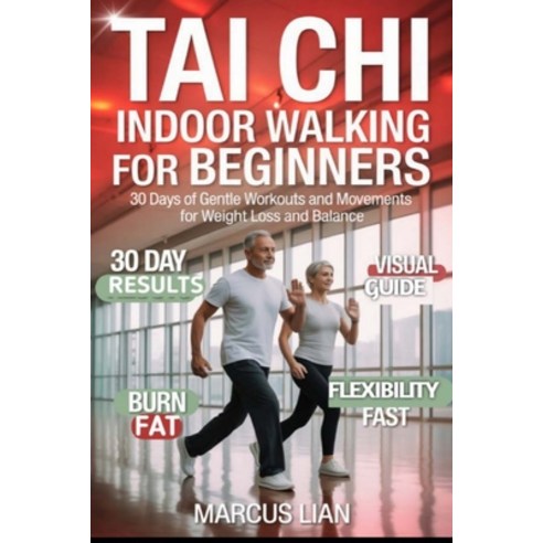 (영문도서)Tai Chi Indoor Walking for Beginners: 30 Days of Gentle Workouts and Movements f... Paperback, Independently Published, English, 9798197131355