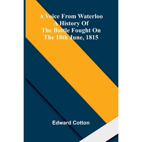 (영문도서)A voice from Waterloo: A history of the battle fought on the 18th June 1815 Paperback, Alpha Edition, English, 9789374592113