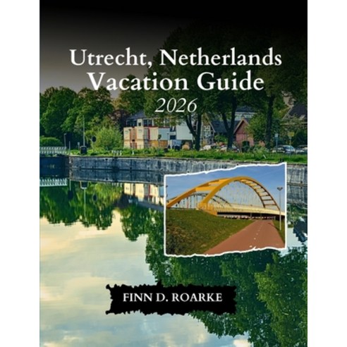 (영문도서)Utrecht Netherlands Vacation Guide 2026: Your Ultimate Guide to History Art a... Paperback, Independently Published, English, 9798279062225