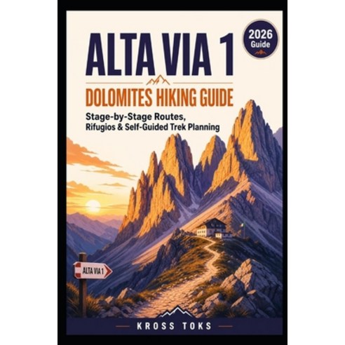 (영문도서)Alta Via 1 Dolomites Hiking Guide: Stage-by-Stage Routes Rifugios & Self-Guided... Paperback, Independently Published, English, 9798180297839
