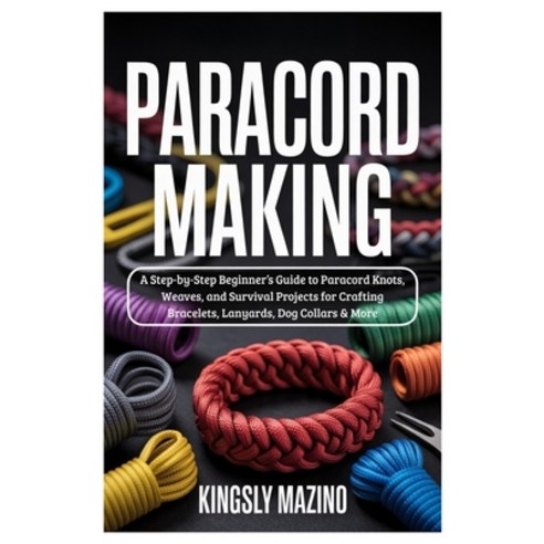 (영문도서)Paracord Making: A Step-by-Step Beginner's Guide to Paracord Knots Weaves and... Paperback, Independently Published, English, 9798275485721