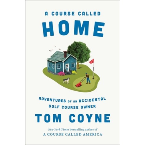 (영문도서)A Course Called Home: Adventures of an Accidental Golf Course Owner Hardcover, Avid Reader Press / Simon &..., English, 9781668030554
