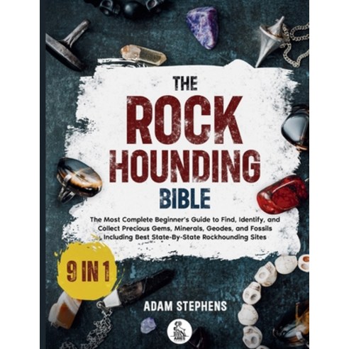 (영문도서)The Rockhounding Bible: [9 in 1] The Most Complete Beginner's Guide to Find Ide... Paperback, Aries Publishing, English, 9798898432577