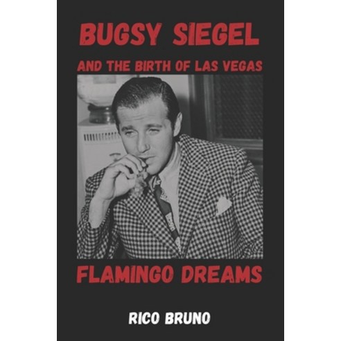 (영문도서)Bugsy Siegel and the Birth of Las Vegas: The Flamingo Dreams Paperback, Independently Published, English, 9798258338280