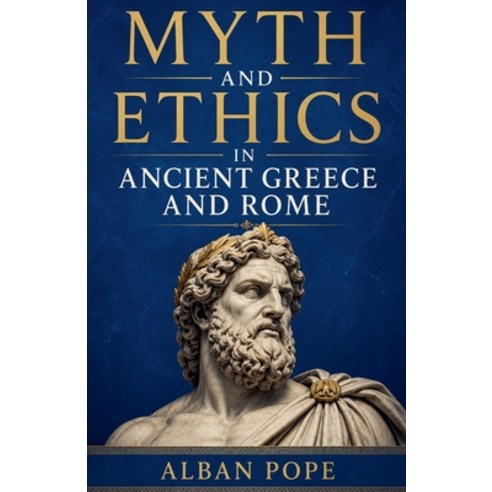 (영문도서)Myth and Ethics in Ancient Greece and Rome Paperback, Colloquium Verlag, English, 9798235531918