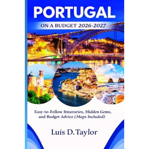 (영문도서)Portugal on a Budget 2026-2027: Easy-to-Follow Itineraries Hidden Gems and Bud... Paperback, Independently Published, English, 9798243520768
