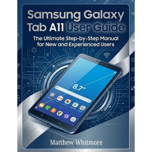 (영문도서)Samsung Galaxy Tab A11+ User Guide: The Ultimate Step-by-Step Manual for New and... Paperback, Independently Published, English, 9798196601552