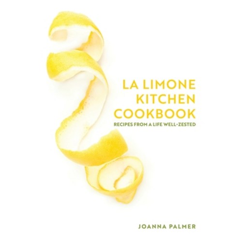 (영문도서)La Limone Kitchen Cookbook: Recipes From A Life Well-Zested Paperback, Joanna Palmer, English, 9798994761151