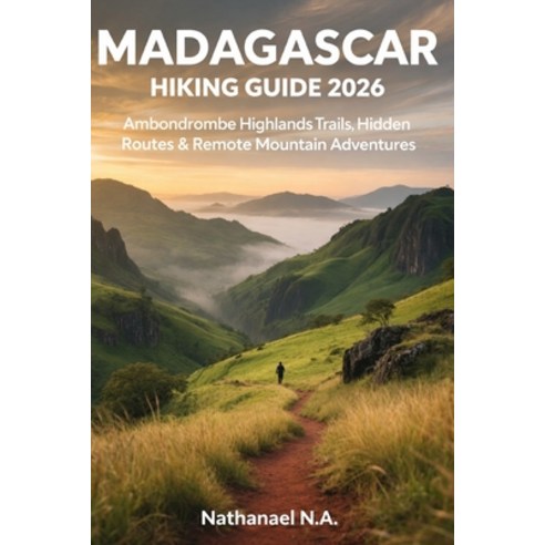 (영문도서)Madagascar Hiking Guide 2026: Ambondrombe Highlands Trails Hidden Routes & Remo... Paperback, Independently Published, English, 9798243164269