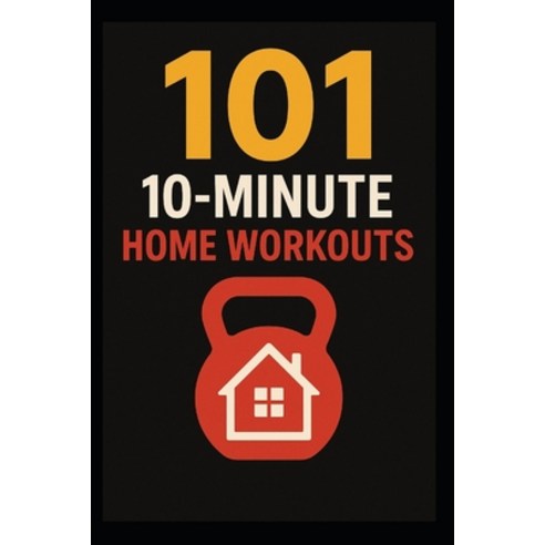 (영문도서)101 20-Minute Home Workouts: Get Fit Fast at Home With Short Powerful Workouts... Paperback, Independently Published, English, 9798271748493