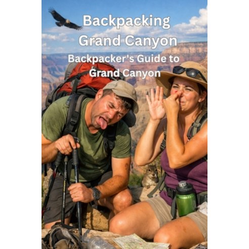 (영문도서)Backpacking Grand Canyon: A Field Guide to Sights Sleeping and Sustenance Paperback, Independently Published, English, 9798261935995