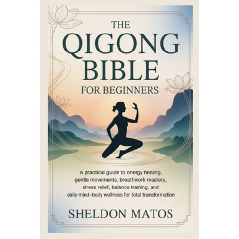 (영문도서)The Qigong Bible for Beginners: A Practical Guide to Energy Healing Gentle Move... Paperback, Independently Published, English, 9798274849364
