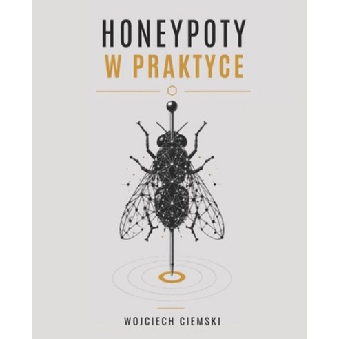 (영문도서)Honeypoty w praktyce Paperback, Security Bez Tabu, English, 9788398090728