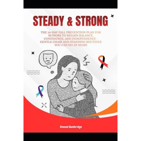 (영문도서)Steady and Strong: The 28-Day Fall Prevention Plan for Seniors to Regain Balance... Paperback, Independently Published, English, 9798274608657