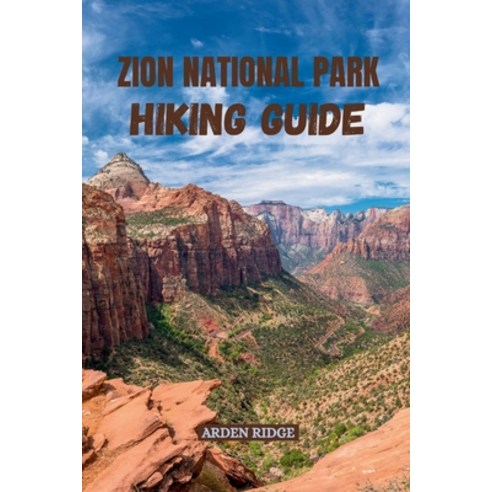 (영문도서)Zion National Park Hiking Guide: Explore Angels Landing The Narrows and Utah's... Paperback, Independently Published, English, 9798270707392