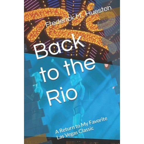 (영문도서)Back to the Rio: A Return to My Favorite Las Vegas Classic Paperback, Independently Published, English, 9798273624825